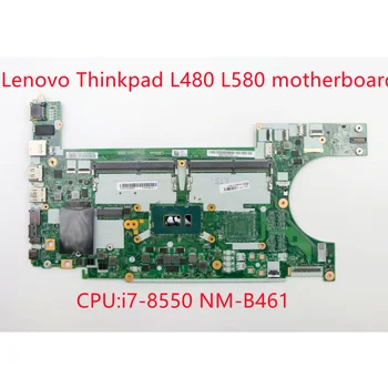 Yeni Orijinal Lenovo ThinkPad Laptop Anakart İçin L480 L580 NM-B461 CPU: ı7-8550 anakart 100 % iyi test